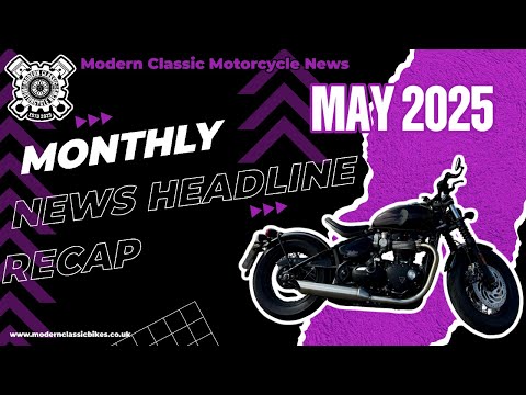 Modern Classic Motorcycle News Headlines - Monthly Recap May 2025 - Video